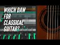 Which DAW Should You Choose For Classical Guitar?