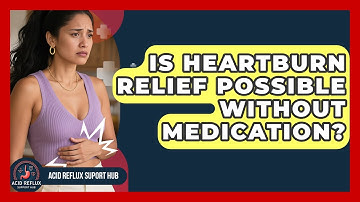 Is Heartburn Relief Possible Without Medication? | Acid Reflux Support Hub