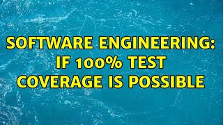 Software Engineering: If 100% test coverage is possible (4 Solutions!!)