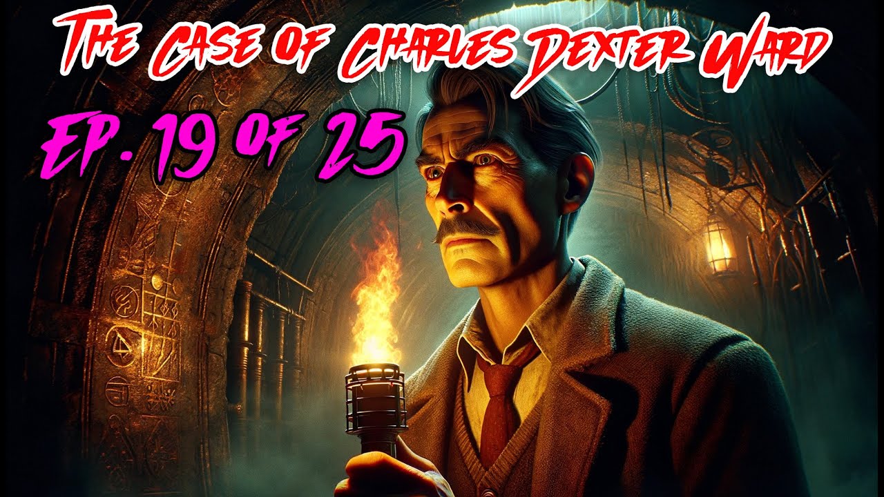The Case of Charles Dexter Ward - Ep 19 of 25 - H. P. Lovecraft