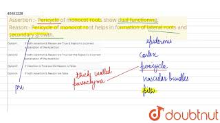 Assertion :- Pericycle of monocot roots show dual functioning. Reason:- Pericycle of monocot root he