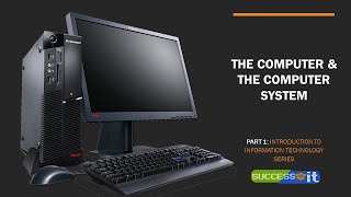 The Computer and The Computer System: Part 1 of the Introduction to Information Technology Series