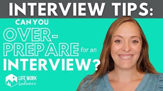 Can You Overprepare For An Interview? How Overpreparing Can Hurt You And What To Do Instead