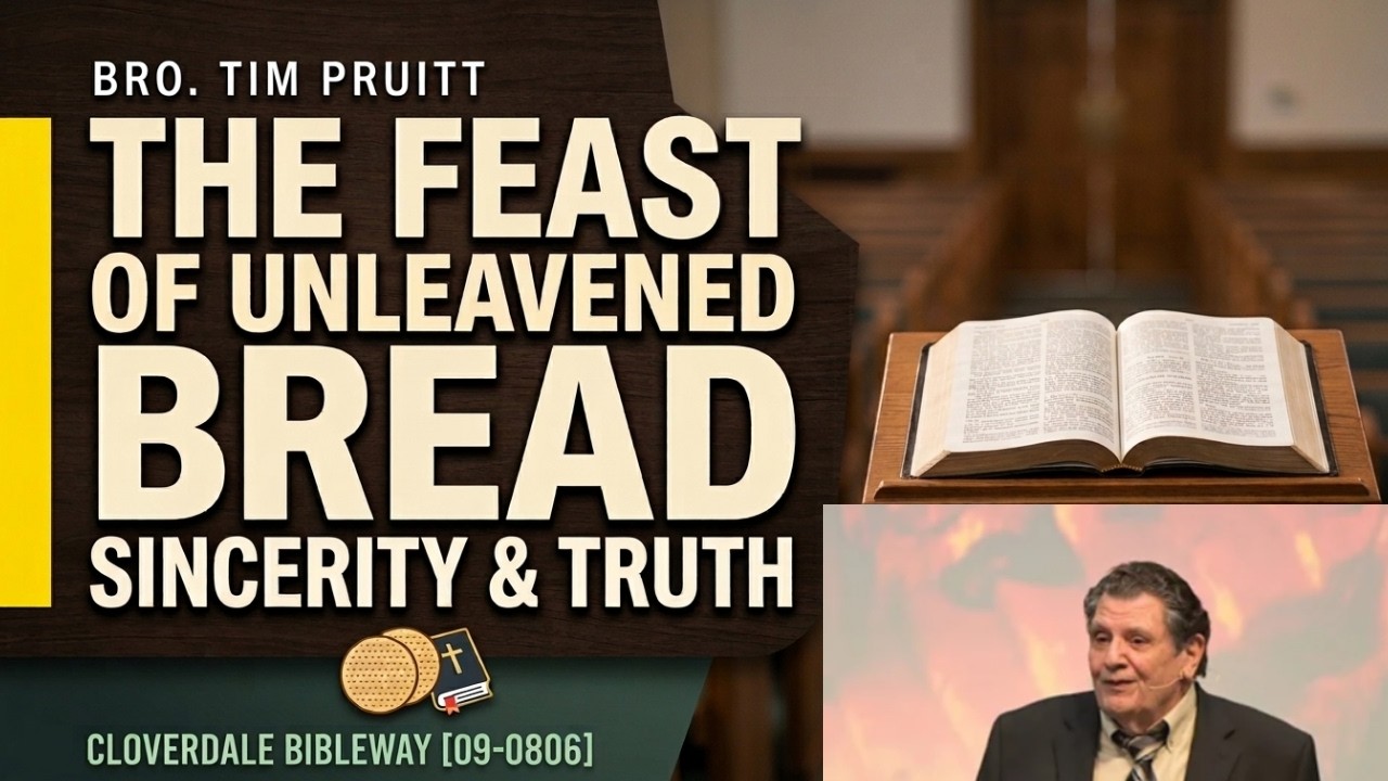 The Feast of Unleavened Bread of Sincerity & Truth | Bro Tim Pruitt [Cloverdale Bibleway 09-0806]