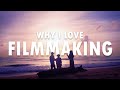 Why I Love Filmmaking