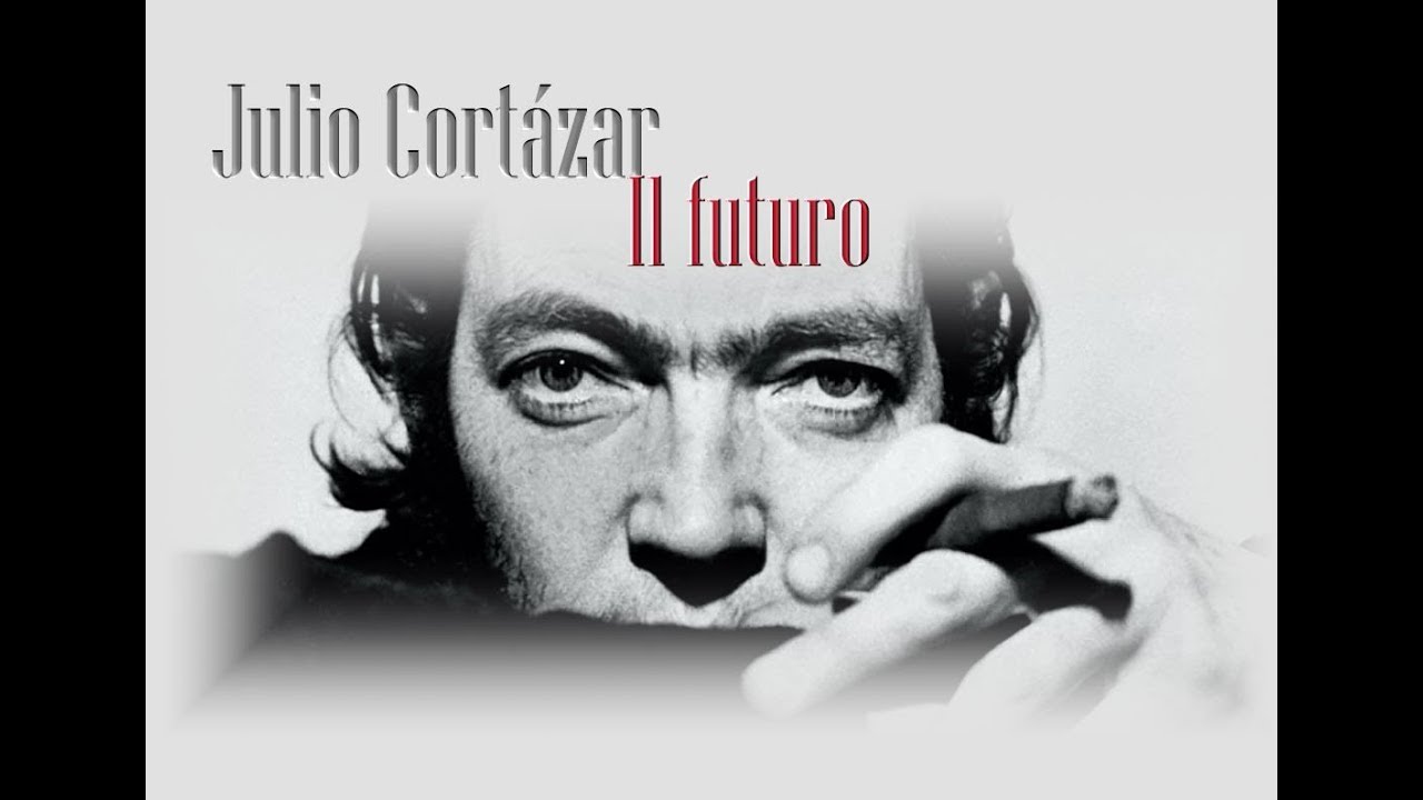 Julio Cort zar Il Futuro YouTube