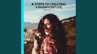 4 Steps to Creating a Magnificent Life (Inspirational Speech) (feat. Jess Shepherd)