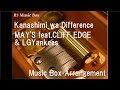 Kanashimi wa Difference/MAY'S feat.CLIFF EDGE &amp; LGYankees [Music Box]