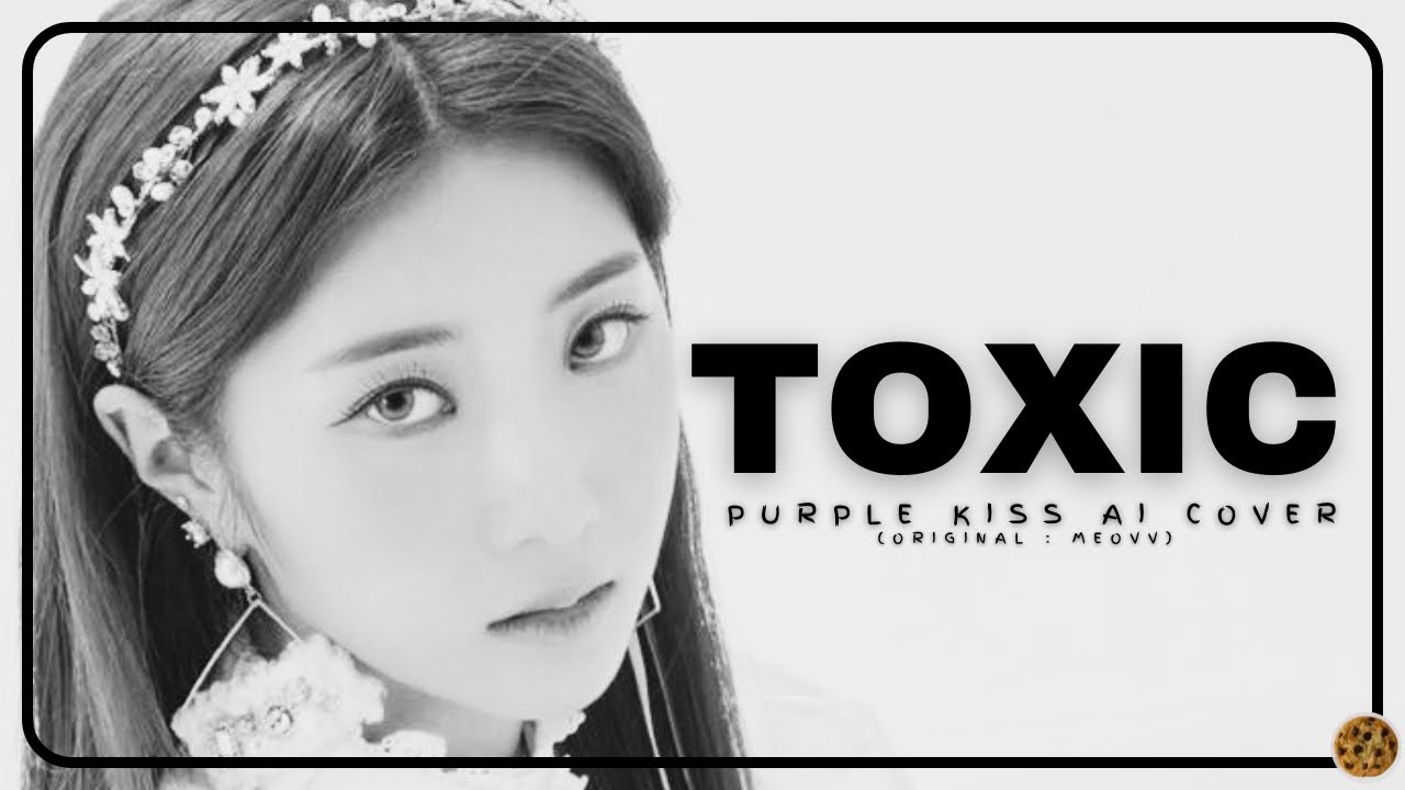 [AI COVER] How Would Purple Kiss(퍼플키스) sing 'Toxic' by MEOVV?