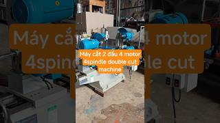 Máy cắt 2 đầu 4 động cơ. LH 0977 555 374