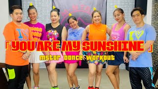 YOU ARE MY SUNSHINE | Dj Jurlan Remix | Zumba | Mstar Dance Workout Choreography