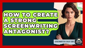 How To Create A Strong Screenwriting Antagonist? - Screenwriter