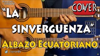 Video thumbnail of "La SinVerguenza - Noe Morales/Albazo Ecuatoriano Cover/Tutorial Guitarra"