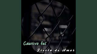 Video thumbnail of "Fiesta de Amor - Cautivo Fuí"