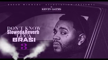 Kevin Gates - Don't Know [Slowed&Reverb]