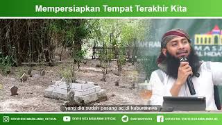 Mempersiapkan tempat terakhir - Ustadz Dr. Syafiq Riza Basalamah, M.A
