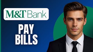How to Pay Bills on M&T Bank (2026)