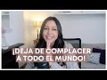 Cómo dejar de querer COMPLACER a todo el mundo