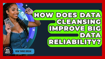 How Does Data Cleansing Improve Big Data Reliability? - How Things Break