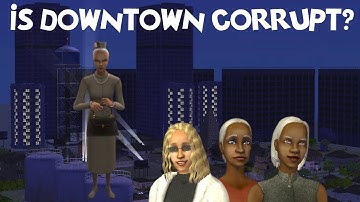 How Corrupt is Downtown Anyway? [OUTDATED] || Sims 2 Corruption Chronicles