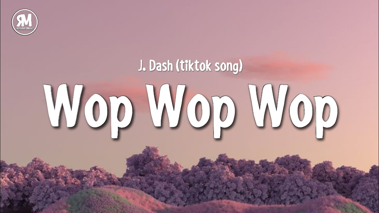 Wop wop wop tiktok song   J Dash lyrics