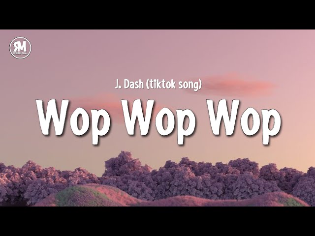 wop wop wop tiktok song - J. Dash (lyrics) class=