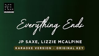 Everything Ends - JP Saxe, Lizzy McAlpine (Original Key Karaoke) - Piano Instrumental Cover, Lyrics