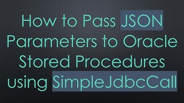 How to Pass JSON Parameters to Oracle Stored Procedures using SimpleJdbcCall