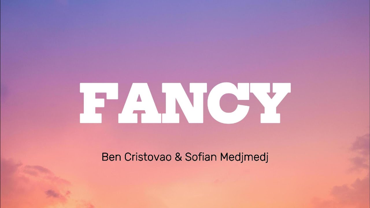 Ben Cristovao & Sofian Medjmedj - FANCY (Lyrics)