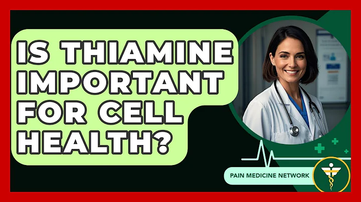Is Thiamine Important For Cell Health? - Pain Medicine Network