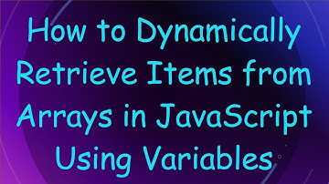 How to Dynamically Retrieve Items from Arrays in JavaScript Using Variables