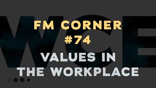 Facilities Management - FM Corner #74 w/Danny Koontz - Values in the Workplace