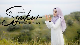 Syukur - Husni Al Muna (New version By Humaira) versi cewek