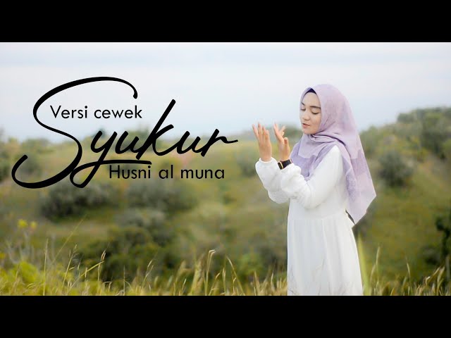 Syukur - Husni Al Muna (New version By Humaira) versi cewek class=