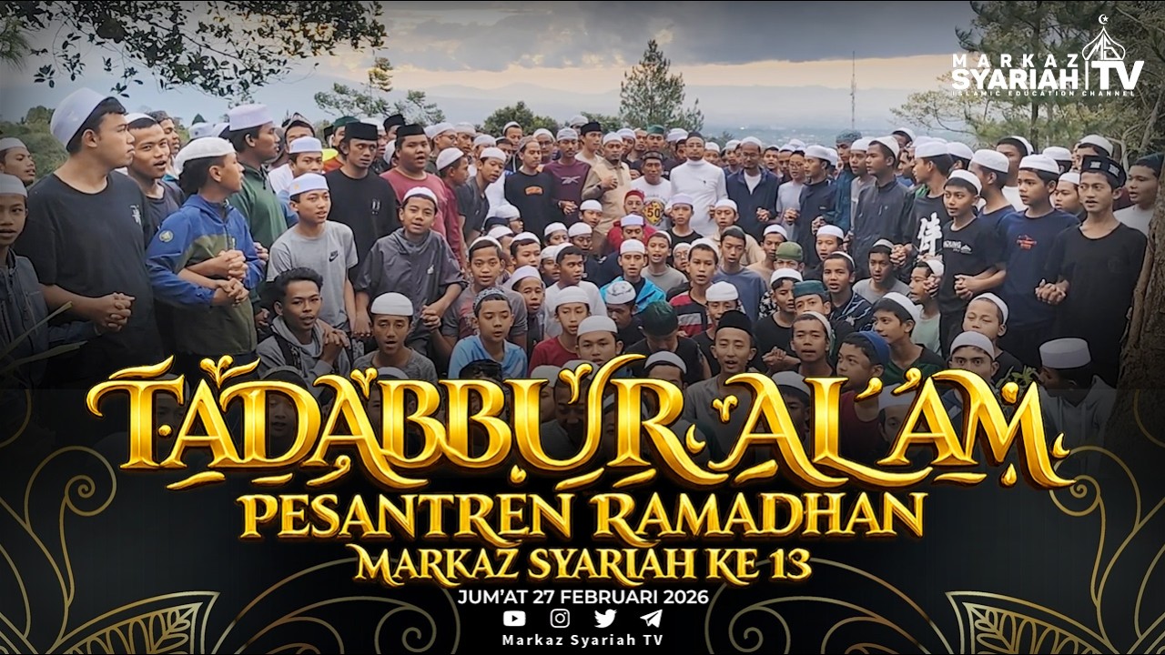 TADABBUR ALAM PESANTREN RAMADHAN MARKAZ SYARIAH KE 13 TAHUN 1447 H | JUM'AT 27 FEBRUARI 2026