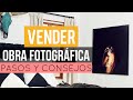 VENDER OBRA FOTOGRÁFICA - PASOS Y CONSEJOS