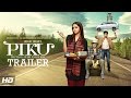 Piku motion se hi emotion official trailer  amitabh bachchan deepika padukone irrfan khan