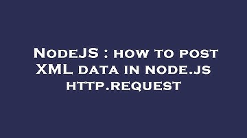 NodeJS : how to post XML data in node.js http.request