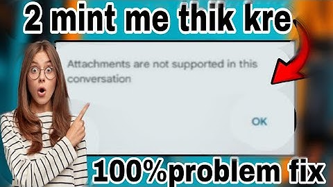Attachment are not supported in this conversation problem fix | text message attachments are not 