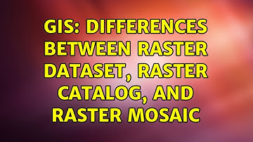 GIS: Differences between Raster Dataset, Raster Catalog, and Raster Mosaic (3 Solutions!!)
