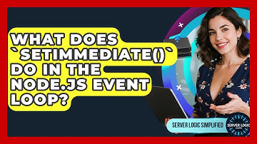What Does `setImmediate()` Do In The Node.js Event Loop? - Server Logic Simplified