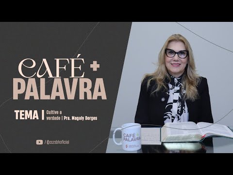 Café+ Palavra - Cultive a verdade - Pra Magaly Borges Café+ Palavra - Cultive a verdade - Pra Magaly Borges