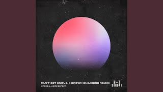 Can't Get Enough (Brown Sneakers Extended Remix)