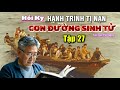 SA CHI LỆ KÍNH MỜI CHIA SẺ THIÊN KÝ SỰ CON ĐƯỜNG SINH TỬ TẬP 27- GIEO GIÓ GẶT BÃO.