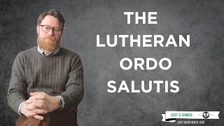 The Lutheran Ordo Salutis