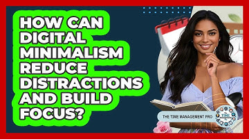 How Can Digital Minimalism Reduce Distractions And Build Focus? - The Time Management Pro
