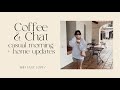 Coffee  chat casual morning  home updates brittany lopez