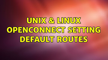 Unix & Linux: OpenConnect: Setting default routes (3 Solutions!!)