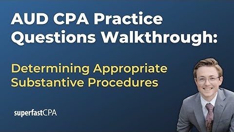 AUD CPA Practice Questions: Determining Appropriate Substantive Procedures