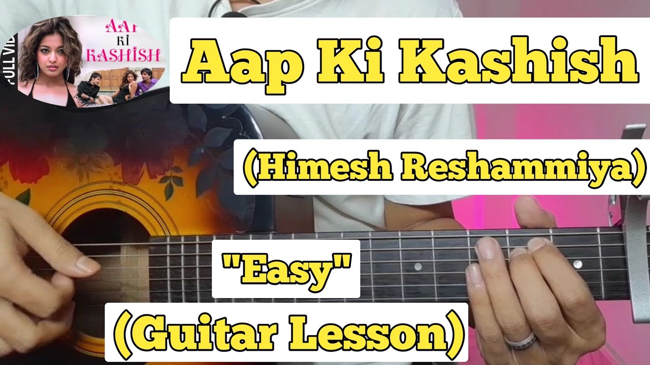 Aap Ki Kashish   Himesh Reshammiya  Guitar Lesson  Easy Chords  Aashiq Banaya Aapne